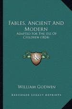 Fables, Ancient And Modern: Adapted For The Use Of Children (1824)