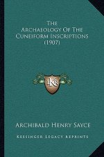 The Archaeology Of The Cuneiform Inscriptions (1907)