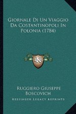 Giornale Di Un Viaggio Da Costantinopoli In Polonia (1784)