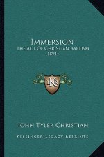 Immersion: The Act Of Christian Baptism (1891)