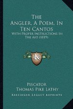 The Angler, A Poem, In Ten Cantos: With Proper Instructions In The Art (1819)
