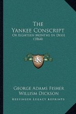 The Yankee Conscript: Or Eighteen Months In Dixie (1864)