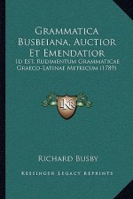 Grammatica Busbeiana, Auctior Et Emendatior: Id Est, Rudimentum Grammaticae Graeco-Latinae Metricum (1789)