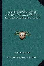 Dissertations Upon Several Passages Of The Sacred Scriptures (1761)