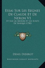 Essai Sur Les Regnes De Claude Et De Neron V1: Et Sur Les Moeurs Et Les Ecrits De Seneque (1782)