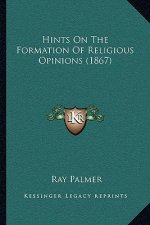 Hints On The Formation Of Religious Opinions (1867)