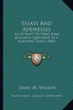Essays And Addresses: An Attempt To Treat Some Religious Questions In A Scientific Spirit (1887)