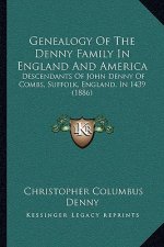 Genealogy Of The Denny Family In England And America: Descendants Of John Denny Of Combs, Suffolk, England, In 1439 (1886)