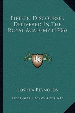 Fifteen Discourses Delivered In The Royal Academy (1906)