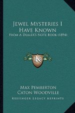 Jewel Mysteries I Have Known: From A Dealer's Note Book (1894)