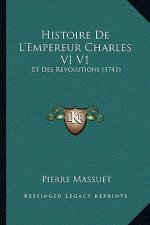 Histoire De L'Empereur Charles VI V1: Et Des Revolutions (1741)
