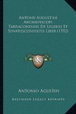 Antonii Augustini Archiepiscopi Tarraconensis De Legibus Et Senatusconsultis Liber (1592)