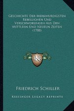 Geschichte Der Merkwurdigsten Rebellionen Und Verschworungen Aus Den Mittlern Und Neueun Zeiten (1788)