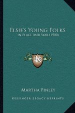 Elsie's Young Folks: In Peace And War (1900)