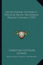 Institutiones Historico Physicae Regni Vegetabilis Praelectionibus (1757)