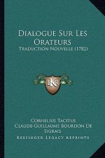 Dialogue Sur Les Orateurs: Traduction Nouvelle (1782)