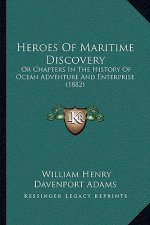 Heroes Of Maritime Discovery: Or Chapters In The History Of Ocean Adventure And Enterprise (1882)