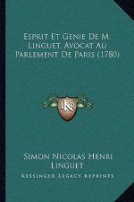 Esprit Et Genie De M. Linguet, Avocat Au Parlement De Paris (1780)