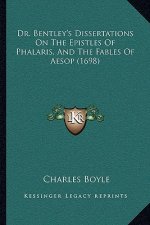 Dr. Bentley's Dissertations On The Epistles Of Phalaris, And The Fables Of Aesop (1698)