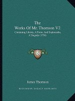 The Works Of Mr. Thomson V2: Containing Liberty, A Poem, And Sophonisba, A Tragedy (1736)