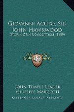 Giovanni Acuto, Sir John Hawkwood: Storia D'Un Condottiere (1889)