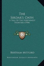 The Sirdar's Oath: A Tale Of The Northwest Frontier (1904)