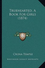 Truehearted, A Book For Girls (1874)