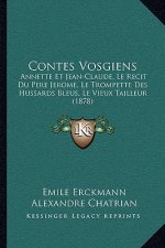 Contes Vosgiens: Annette Et Jean-Claude, Le Recit Du Pere Jerome, Le Trompette Des Hussards Bleus, Le Vieux Tailleur (1878)