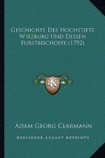 Geschichte Des Hochstifts Wirzburg Und Dessen Furstbischoffe (1792)