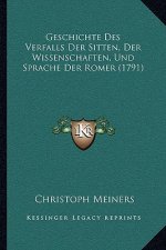 Geschichte Des Verfalls Der Sitten, Der Wissenschaften, Und Sprache Der Romer (1791)