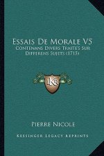 Essais De Morale V5: Contenans Divers Traite's Sur Differens Sujets (1715)