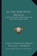 In The War With Mexico: A Midshipman's Adventures On Ship And Shore (1903)