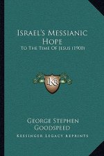 Israel's Messianic Hope: To The Time Of Jesus (1900)
