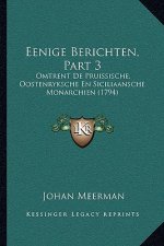 Eenige Berichten, Part 3: Omtrent De Pruissische, Oostenryksche En Siciliaansche Monarchien (1794)