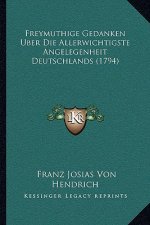 Freymuthige Gedanken Uber Die Allerwichtigste Angelegenheit Deutschlands (1794)