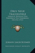 Drey Neue Trauerspiele: Namlich, Johanna Gray, Friederich Von Tokenburg, Oedipus (1761)