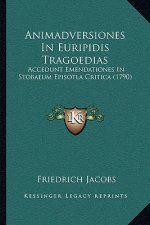 Animadversiones In Euripidis Tragoedias: Accedunt Emendationes In Stobaeum Episotla Critica (1790)