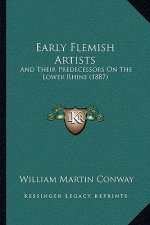Early Flemish Artists: And Their Predecessors On The Lower Rhine (1887)