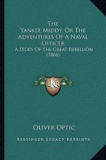 The Yankee Middy, Or The Adventures Of A Naval Officer: A Story Of The Great Rebellion (1866)