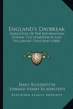 England's Daybreak: Narratives Of The Reformation During The Fourteenth And Following Centuries (1860)