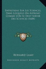 Entretiens Sur Les Sciences, Dans Lesquels On Apprend Comme L'On Se Doit Servir Des Sciences (1684)