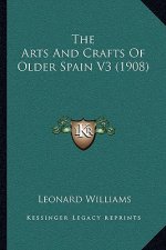 The Arts And Crafts Of Older Spain V3 (1908)