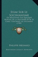 Essai Sur Le Socinianisme: Ou Reflexions Sur Quelques Articles De La Doctrine De M. Le Clerc Touchant Les Sociniens (1709)
