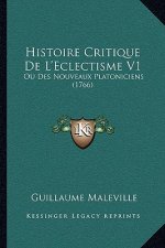 Histoire Critique De L'Eclectisme V1: Ou Des Nouveaux Platoniciens (1766)