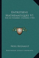 Entretiens Mathematiques V1: Sur Les Nombres, L'Algebre (1743)