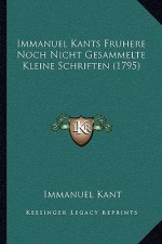 Immanuel Kants Fruhere Noch Nicht Gesammelte Kleine Schriften (1795)