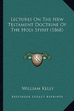 Lectures On The New Testament Doctrine Of The Holy Spirit (1868)