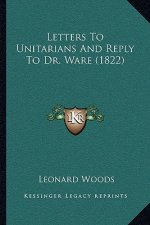 Letters To Unitarians And Reply To Dr. Ware (1822)