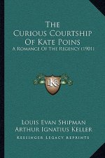 The Curious Courtship of Kate Poins: A Romance of the Regency (1901)