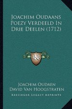 Joachim Oudaans Poezy Verdeeld In Drie Deelen (1712)
